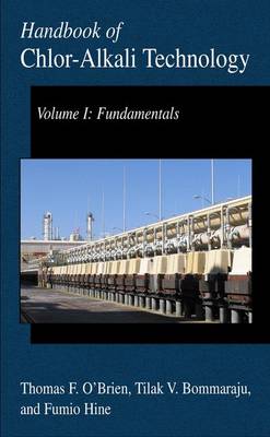 Handbook of Chlor-Alkali Technology: Volume I: Fundamentals, Volume II: Brine Treatment and Cell Operation, Volume III: Facility Design and Product Handling, Volume IV: Operations, Volume V: Corrosion, Environmental Issues, and Future Developments (Hardback)