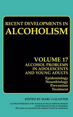 Alcohol Problems in Adolescents and Young Adults: Epidemiology. Neurobiology. Prevention. and Treatment - Recent Developments in Alcoholism 17 (Hardback)