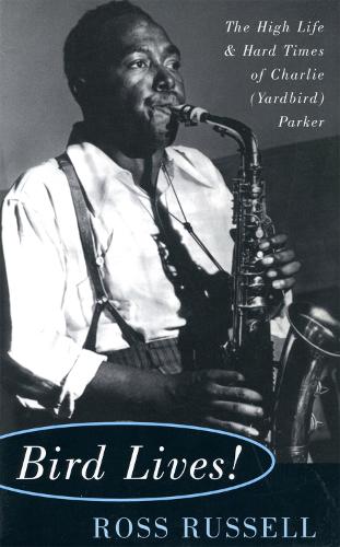 Bird Lives!: The High Life And Hard Times Of Charlie (Yardbird) Parker (Paperback)
