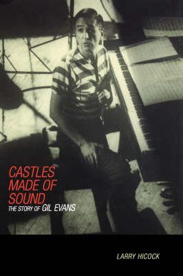 Castles Made Of Sound: The Story Of Gil Evans (Hardback)