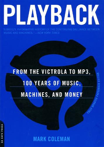 Playback: From the Victrola to MP3, 100 Years of Music, Machines, and Money (Paperback)