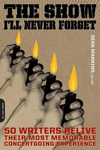 The Show I'll Never Forget: 50 Writers Relive Their Most Memorable Concertgoing Experience (Paperback)