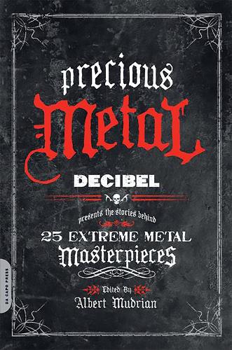 Precious Metal: Decibel Presents the Stories Behind 25 Extreme Metal Masterpieces (Paperback)