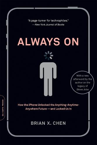 Always On: How the iPhone Unlocked the Anything-Anytime-Anywhere Future--and Locked Us In (Paperback)