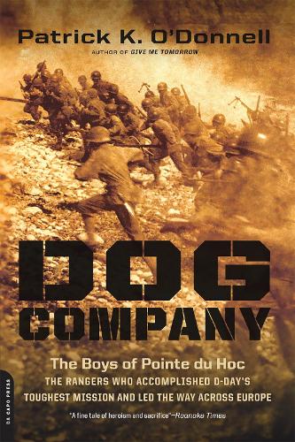 Dog Company: The Boys of Pointe du Hoc--the Rangers Who Accomplished D-Day's Toughest Mission and Led the Way across Europe (Paperback)