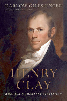 Henry Clay: America's Greatest Statesman (Hardback)