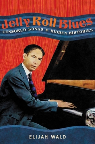 Jelly Roll Blues: Censored Songs and Hidden Histories (Hardback)