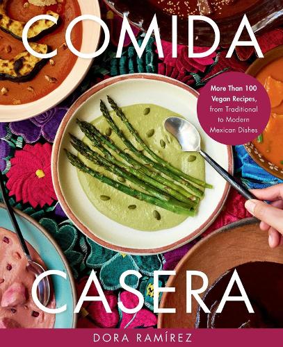 Comida Casera: More Than 100 Vegan Recipes, from Traditional to Modern Mexican Dishes (Hardback)