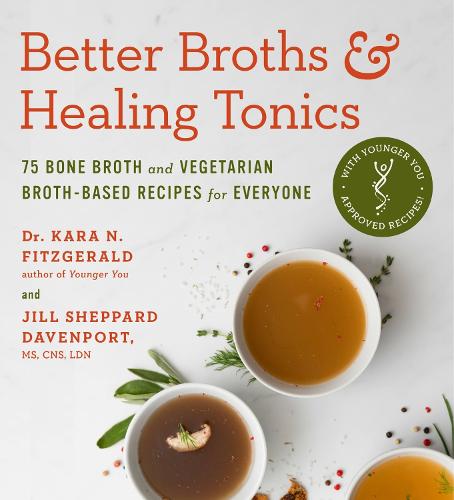 Better Broths & Healing Tonics: 75 Bone Broth and Vegetarian Broth-Based Recipes for Everyone (Paperback)
