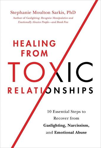 Healing from Toxic Relationships: 10 Essential Steps to Recover from Gaslighting, Narcissism, and Emotional Abuse (Paperback)
