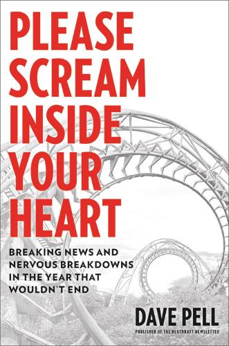 Please Scream Inside Your Heart: Breaking News and Nervous Breakdowns in the Year that Wouldn't End (Hardback)