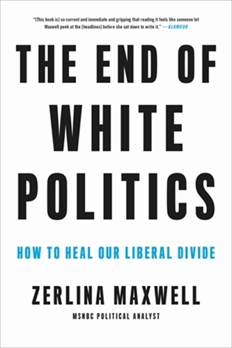 The End of White Politics: How to Heal Our Liberal Divide (Paperback)