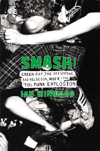 Smash!: Green Day, The Offspring, Bad Religion, NOFX, and the '90s Punk Explosion (Hardback)