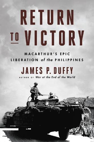 Return to Victory: MacArthur's Epic Liberation of the Philippines (Hardback)