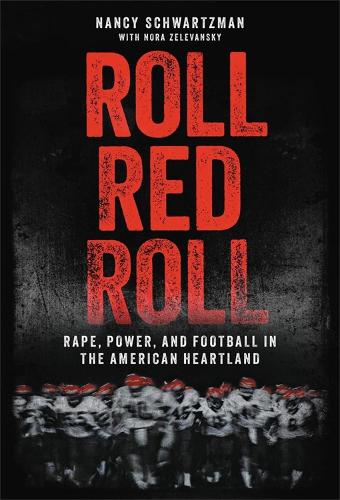 Roll Red Roll: Rape, Power, and Football in the American Heartland (Hardback)