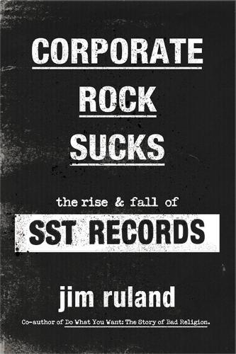 Corporate Rock Sucks: The Rise and Fall of SST Records (Hardback)