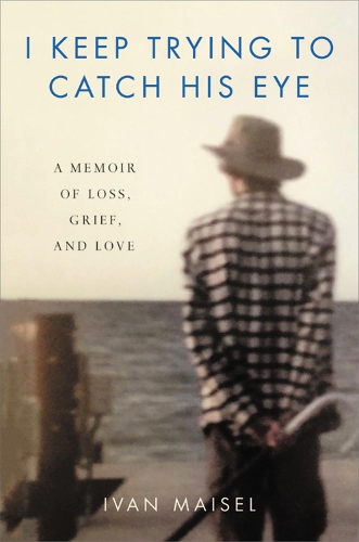 I Keep Trying to Catch His Eye: A Memoir of Loss, Grief, and Love (Hardback)