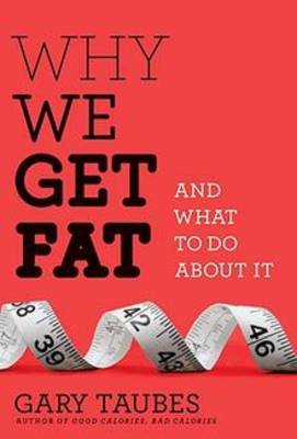 Why We Get Fat (Hardback)