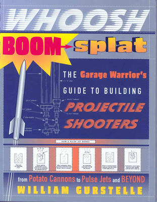 Whoosh Boom Splat: The Garage Warrior's Guide to Building Projectile Shooters (Paperback)