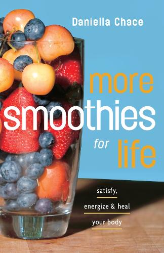 More Smoothies for Life: Satisfy, Energize, and Heal Your Body (Paperback)