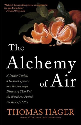 The Alchemy of Air: A Jewish Genius, a Doomed Tycoon, and the Scientific Discovery That Fed the World but Fueled the Rise of Hitler (Paperback)