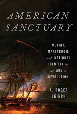 American Sanctuary: Mutiny, Martyrdom, and National Identity in the Age of Revolution (Hardback)