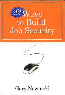 99 Ways to Build Job Security (Paperback)