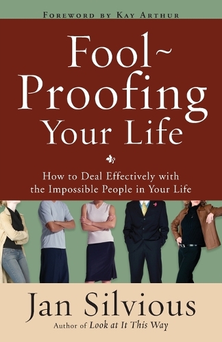 Fool-Proofing your Life: How to Deal Effectively with the Impossible People in your Life (Paperback)