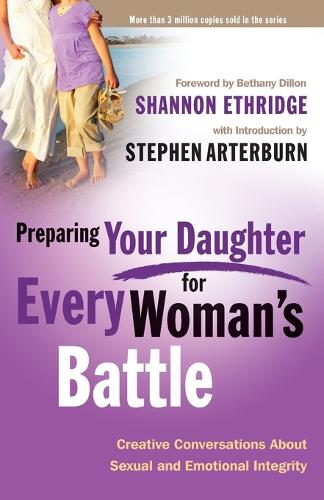 Preparing your Daughter for Every Woman's Battle: Creative Conversations About Sexual and Emotional Integrity (Paperback)