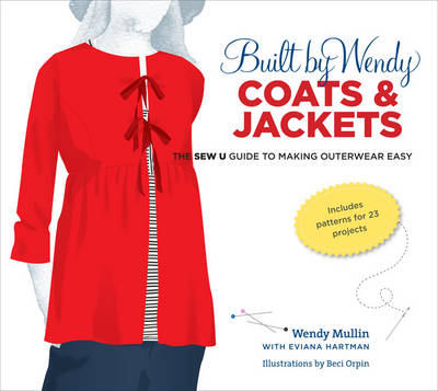 Built by Wendy Coats & Jackets: The Sew U Guide to Making Outerwear Easy (Hardback)