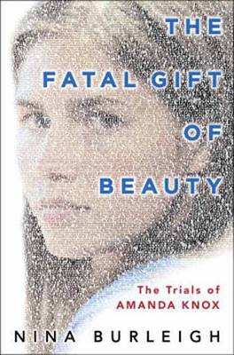 The Fatal Gift of Beauty: The Trials of Amanda Knox (Hardback)