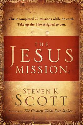 The Jesus Mission: How to Focus your Life in the Missions He Left for You (Hardback)