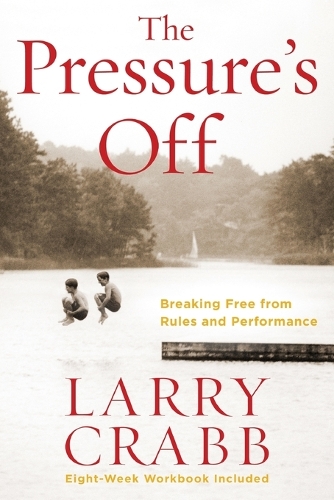 The Pressure's Off (Includes Workbook): Breaking Free from Rules and Performance (Paperback)
