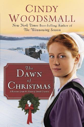 The Dawn of Christmas: A Romance from the Heart of Amish Country (Hardback)