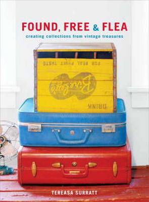 Found, Free and Flea: Creating Collections from Vintage Treasures (Hardback)