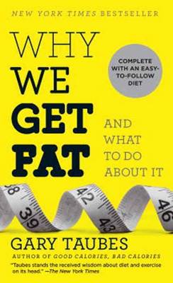 Why We Get Fat: and What to Do About it (Paperback)
