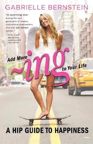 Add More Ing to Your Life: A Hip Guide to Happiness (Paperback)