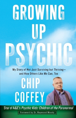 Growing Up Psychic: My Story of Not Just Surviving But Thriving - and How Others Like Me Can, Too (Paperback)