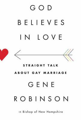 God Believes in Love: Straight Talk About Gay Marriage (Hardback)