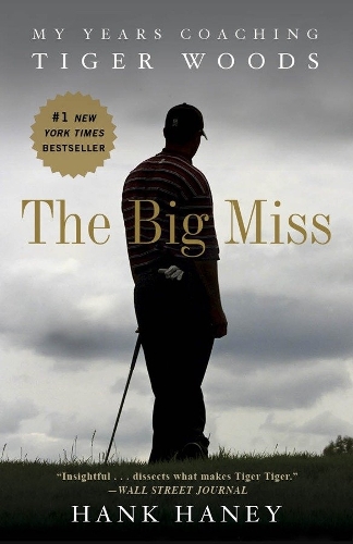 The Big Miss: My Years Coaching Tiger Woods (Paperback)