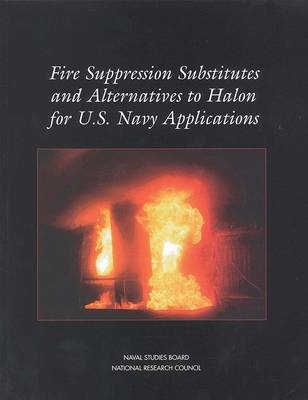 Fire Suppression Substitutes and Alternatives to Halon for U.S. Navy Applications (Paperback)