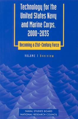 Technology for the United States Navy and Marine Corps, 2000-2035 Becoming a 21st-Century Force: Volume 1: Overview (Paperback)