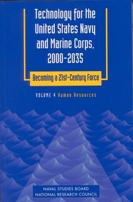 Technology for the United States Navy and Marine Corps, 2000-2035 Becoming a 21st-Century Force: Volume 4: Human Resources (Paperback)