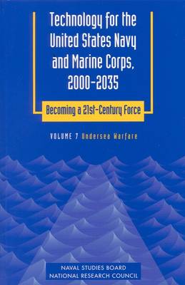 Technology for the United States Navy and Marine Corps, 2000-2035 Becoming a 21st-Century Force: Technology for the United States Navy and Marine Corps, 2000-2035 Becoming a 21st-Century Force Undersea Warfare Volume 7 (Paperback)