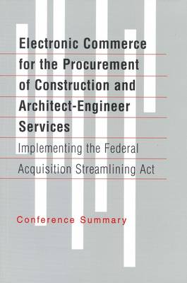 Electronic Commerce for the Procurement of Construction and Architect-Engineer Services: Implementing the Federal Acquisition Streamlining Act (Paperback)