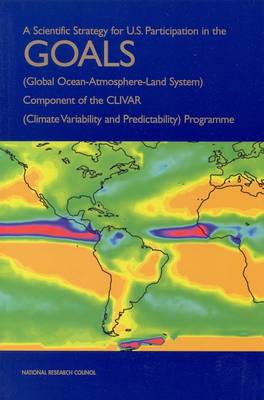 A Scientific Strategy for U.S. Participation in the GOALS (Global Ocean-Atmosphere-Land System) Component of the CLIVAR (Climate Variability and Predictability) Programme (Paperback)