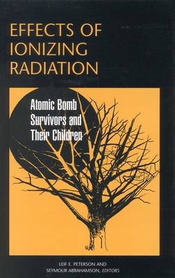 Effects of Ionizing Radiation: Atomic Bomb Survivors and Their Children (1945-1995) (Hardback)