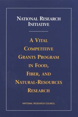 National Research Initiative: A Vital Competitive Grants Program in Food, Fiber, and Natural-Resources Research (Paperback)