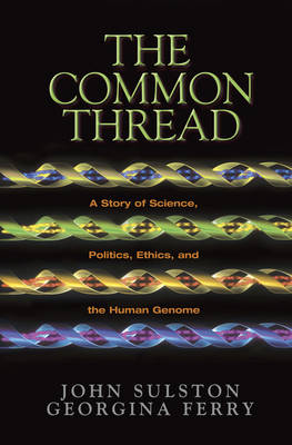 The Common Thread: A Story of Science, Politics, Ethics, and the Human Genome (Hardback)