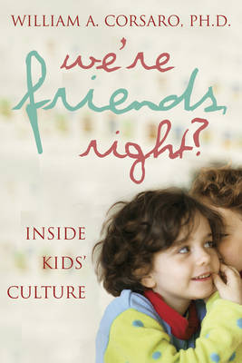 We're Friends, Right?: Inside Kids' Culture (Paperback)